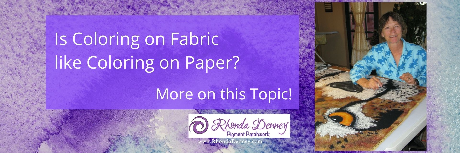 Rhonda Denney - Is Coloring on Fabric like Coloring on Paper? More on this topic!