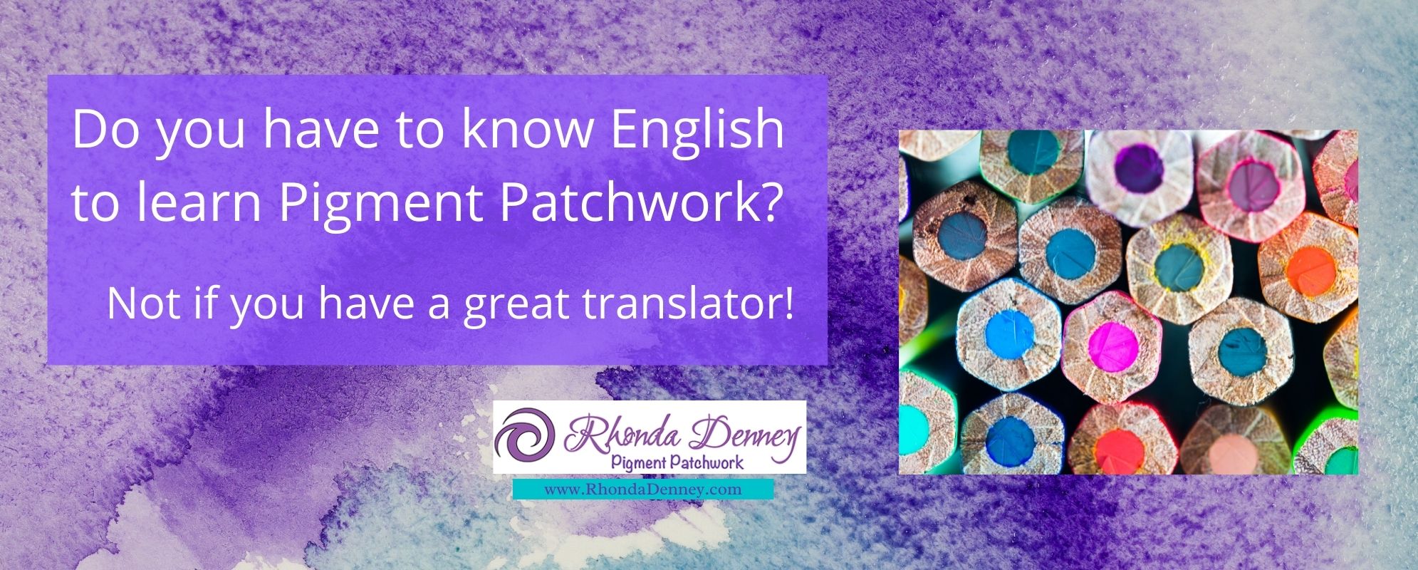 Rhonda Denney - Do you have to know English to learn Pigment Patchwork? Not if you have a great translator!