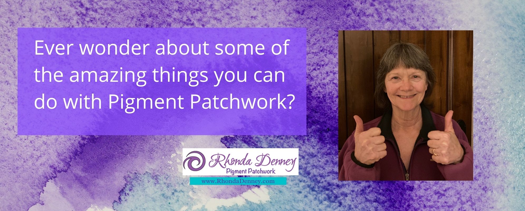 Rhonda Denney - Ever wonder about some of the amazing things you can do with Pigment Patchwork?