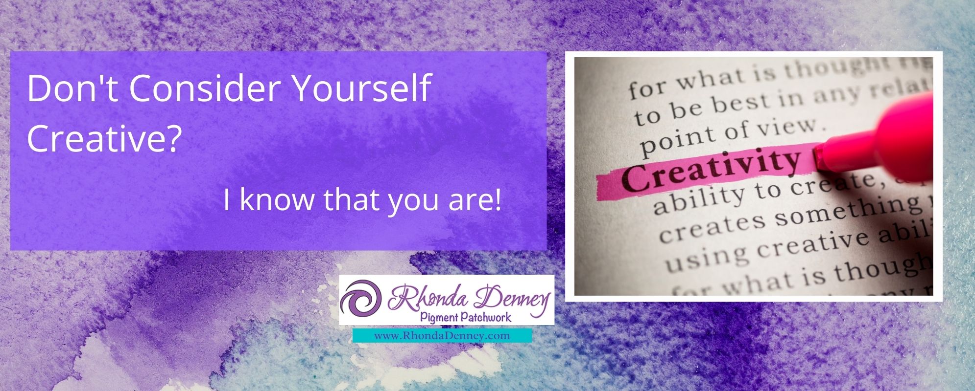 Rhonda Denney - Don't Consider Yourself Creative? I know that you are!