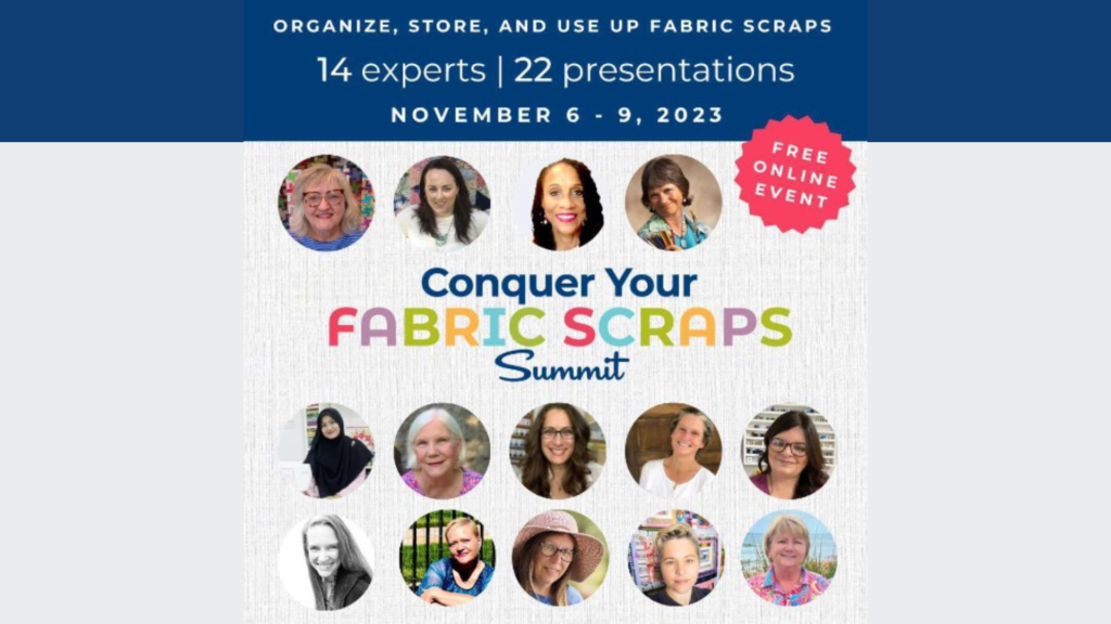 Read more about the article 6 DAYS TO GO BEFORE THE “Conquer Your Fabric Scraps Summit”!!!